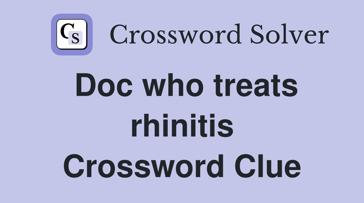 Doc who treats rhinitis Crossword Clue