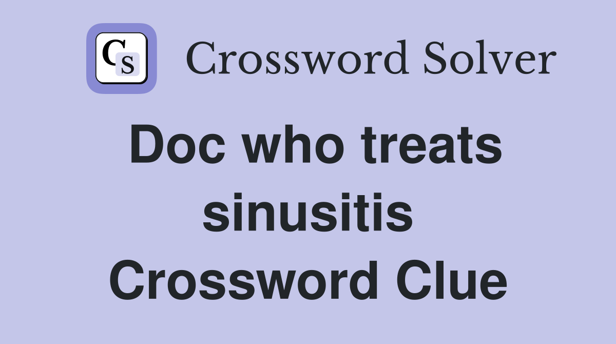 Doc who treats sinusitis Crossword Clue