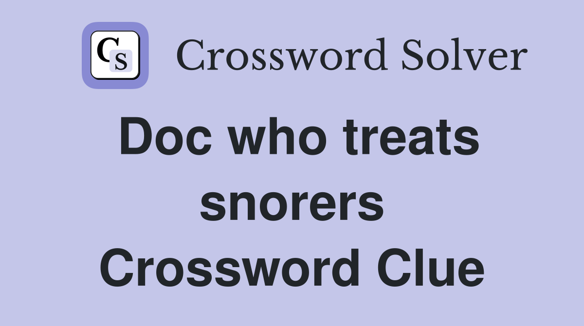 Doc who treats snorers Crossword Clue