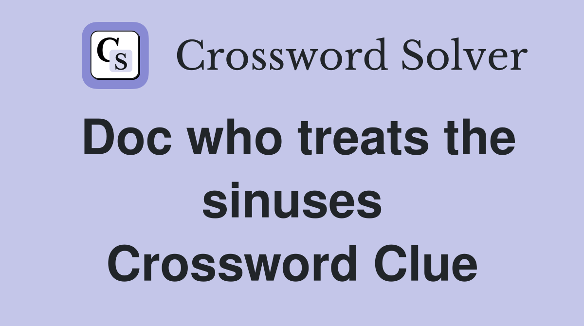 Doc who treats the sinuses Crossword Clue