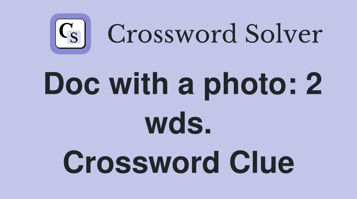 Doc with a photo: 2 wds. Crossword Clue