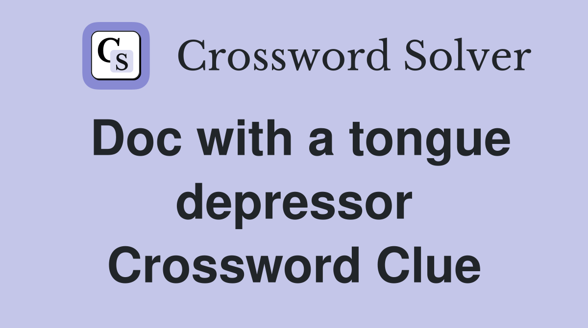 Doc with a tongue depressor Crossword Clue