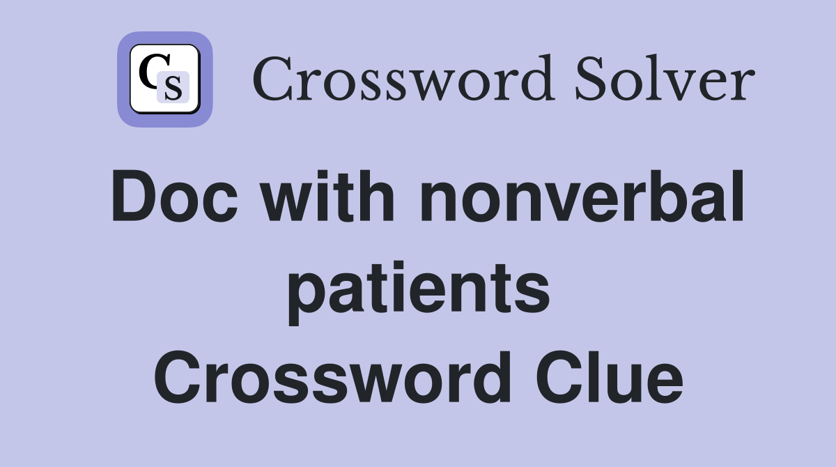 Doc with nonverbal patients Crossword Clue