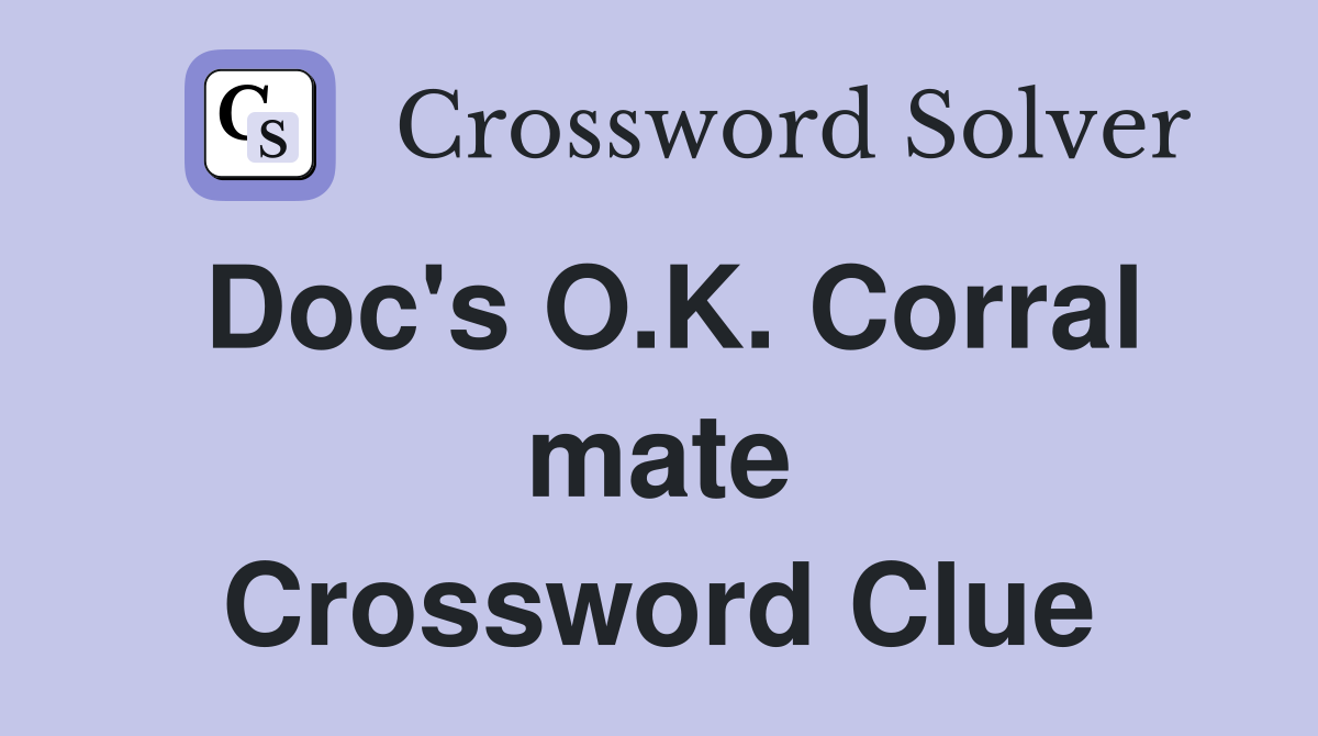 Doc's O.K. Corral mate Crossword Clue
