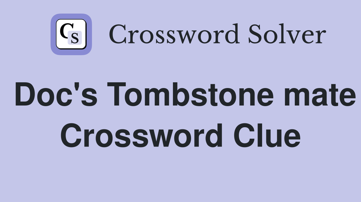 Doc's Tombstone mate Crossword Clue