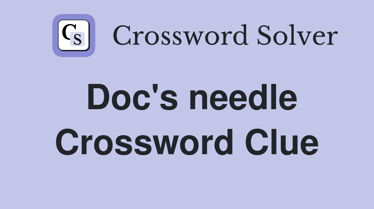 Doc's needle Crossword Clue