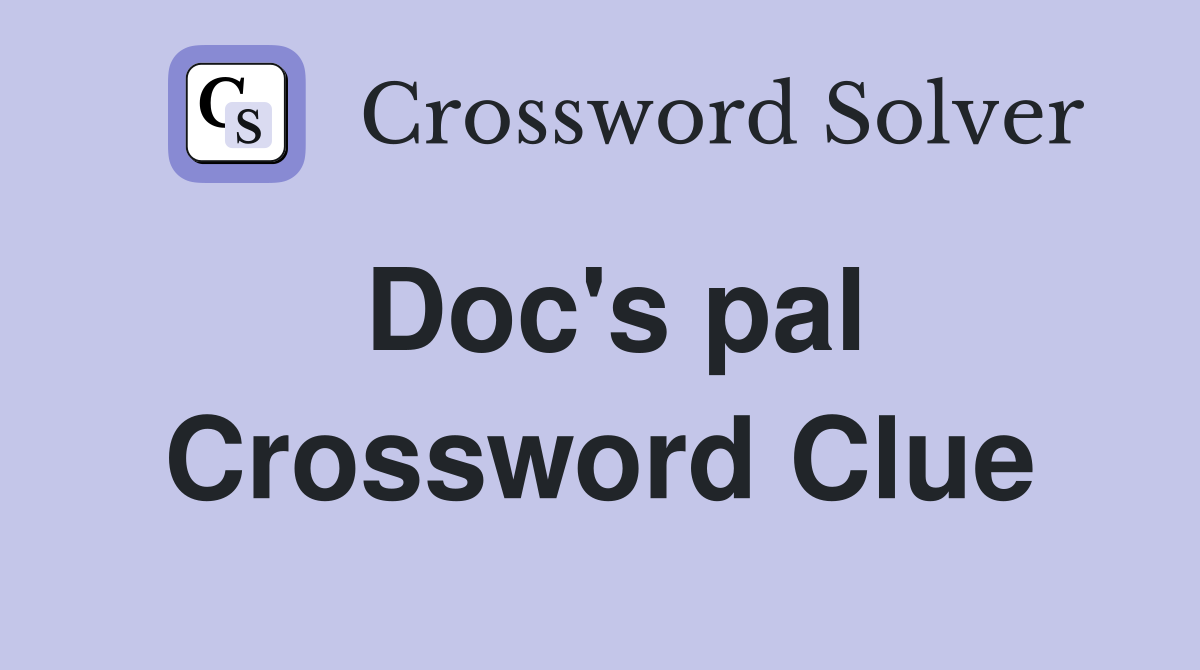 Doc's pal Crossword Clue
