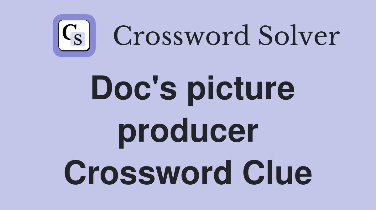 Doc's picture producer Crossword Clue