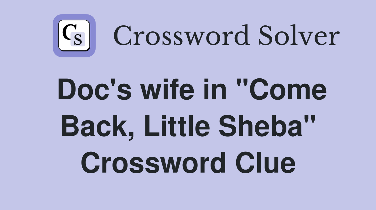 Doc's wife in "Come Back, Little Sheba" Crossword Clue