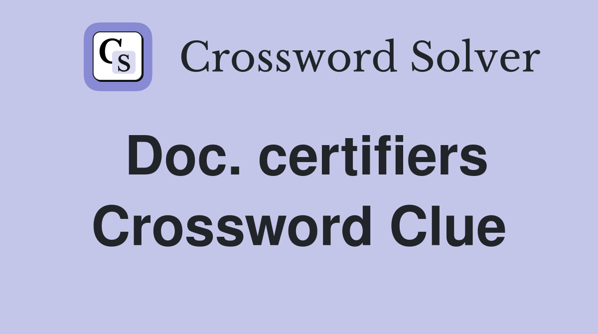 Doc. certifiers Crossword Clue