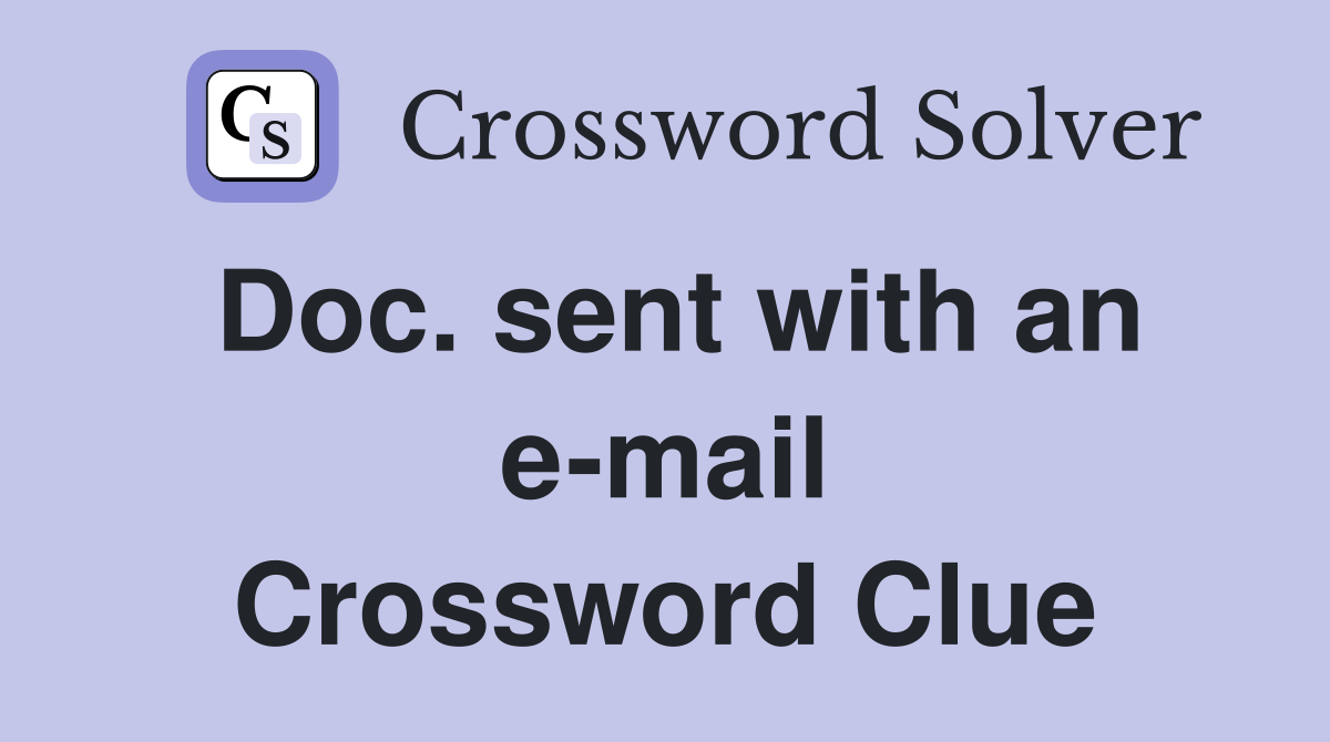 Doc. sent with an e-mail Crossword Clue