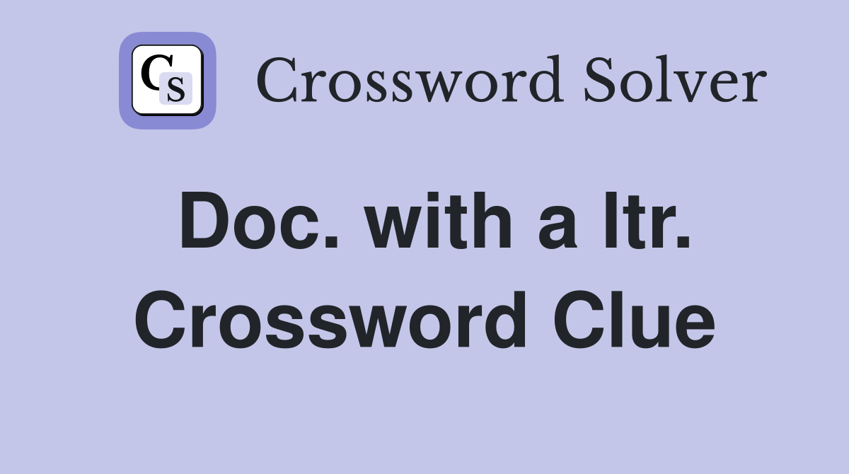 Doc. with a ltr. Crossword Clue