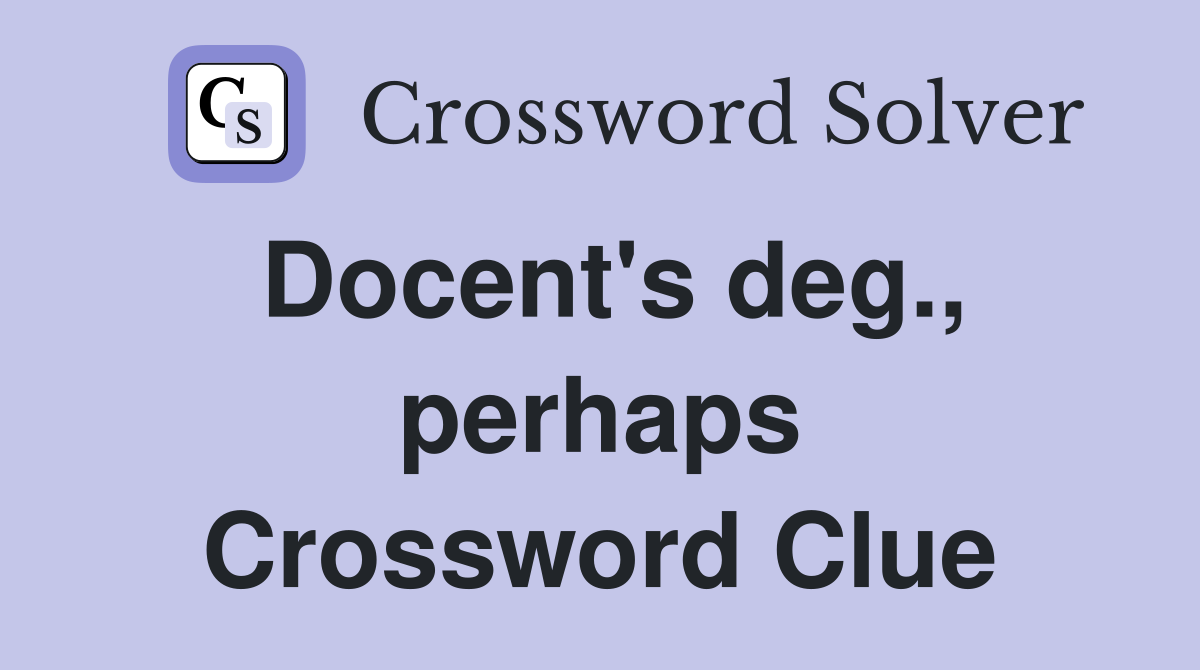 Docent's deg., perhaps Crossword Clue