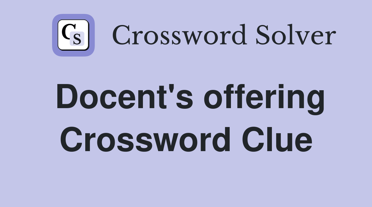 Docent's offering Crossword Clue