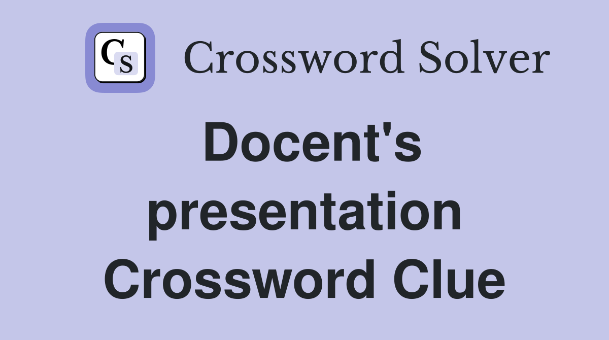 Docent's presentation Crossword Clue