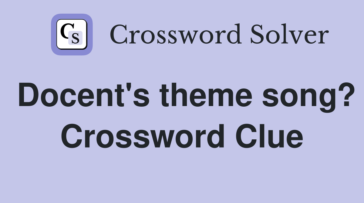 Docent's theme song? Crossword Clue