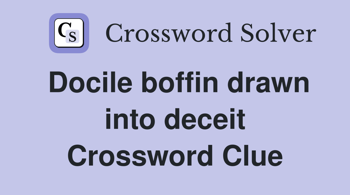 Docile boffin drawn into deceit Crossword Clue
