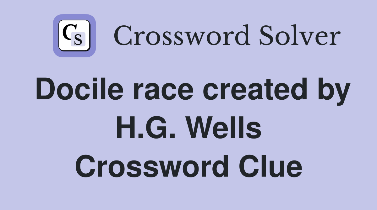 Docile race created by H.G. Wells Crossword Clue