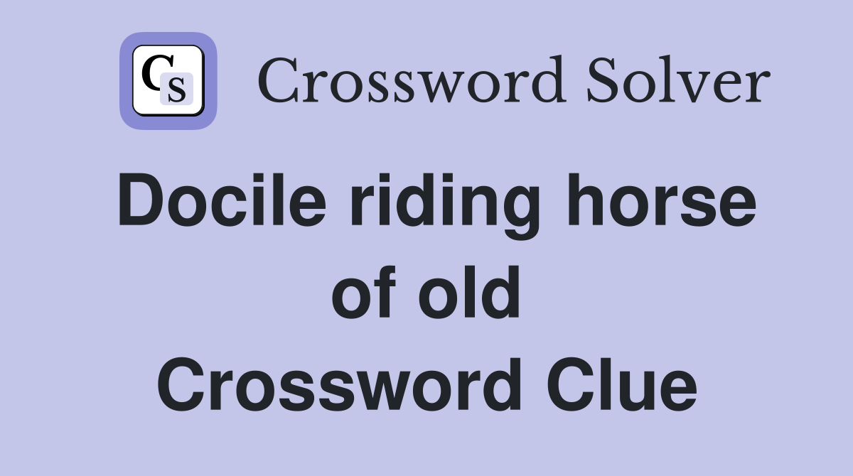 Docile riding horse of old Crossword Clue