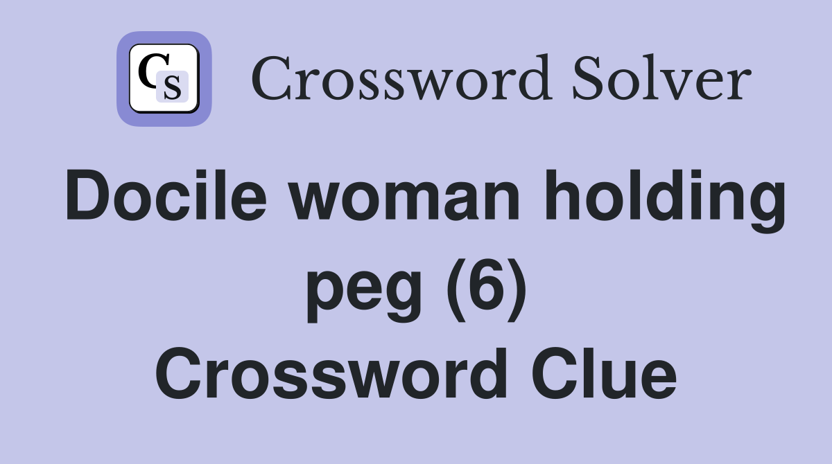 Docile woman holding peg (6) Crossword Clue