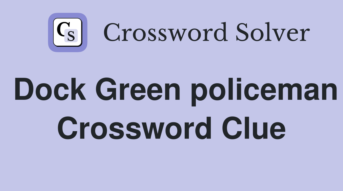 Dock Green policeman Crossword Clue
