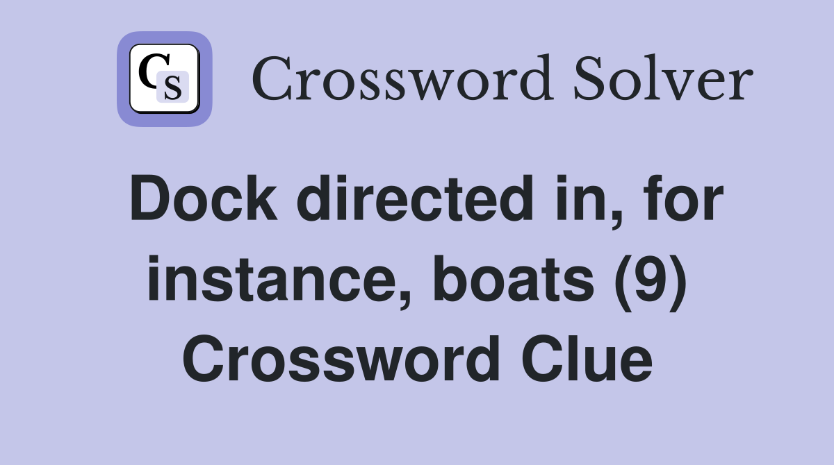 Dock directed in, for instance, boats (9) Crossword Clue