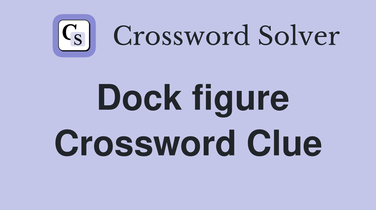 Dock figure Crossword Clue