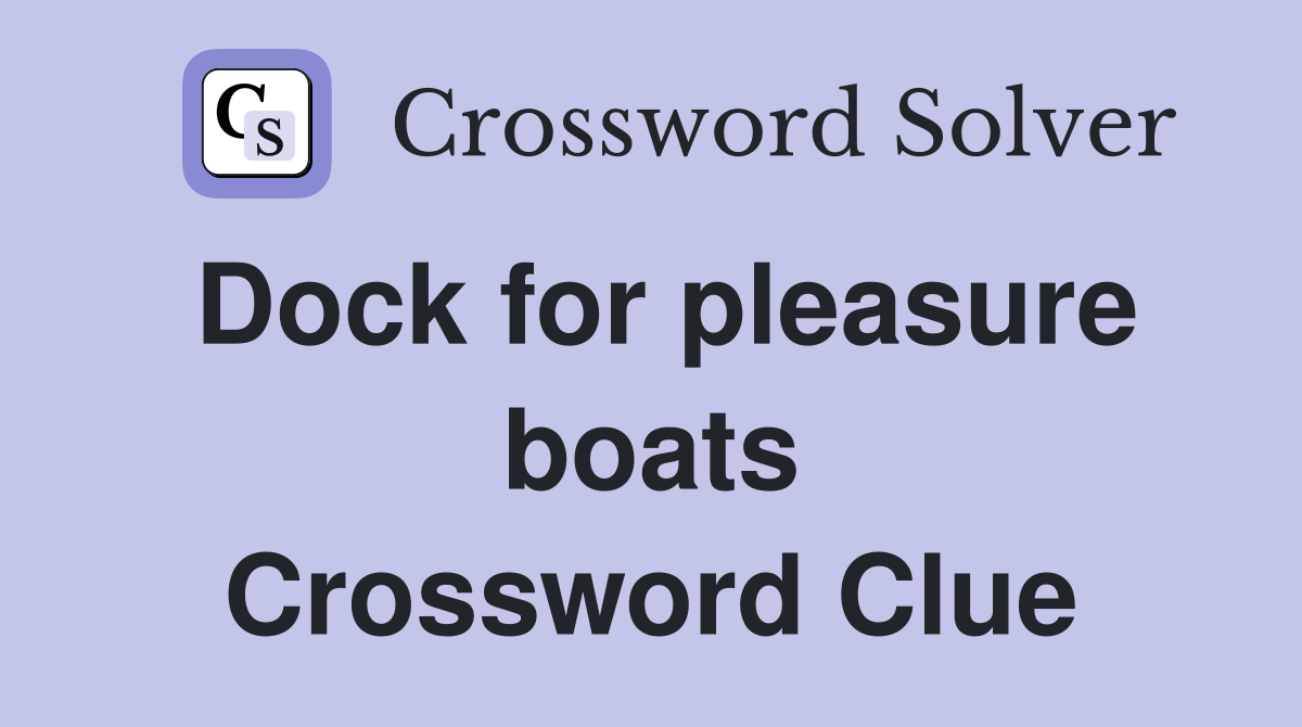 Dock for pleasure boats Crossword Clue