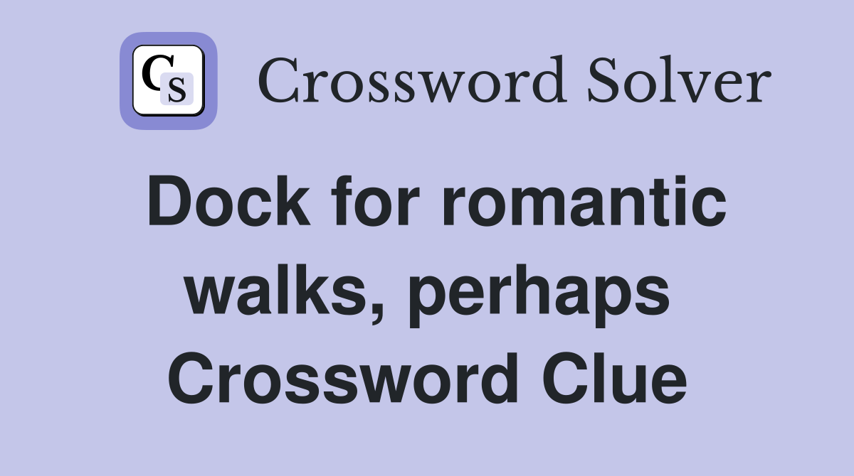 Dock for romantic walks, perhaps Crossword Clue