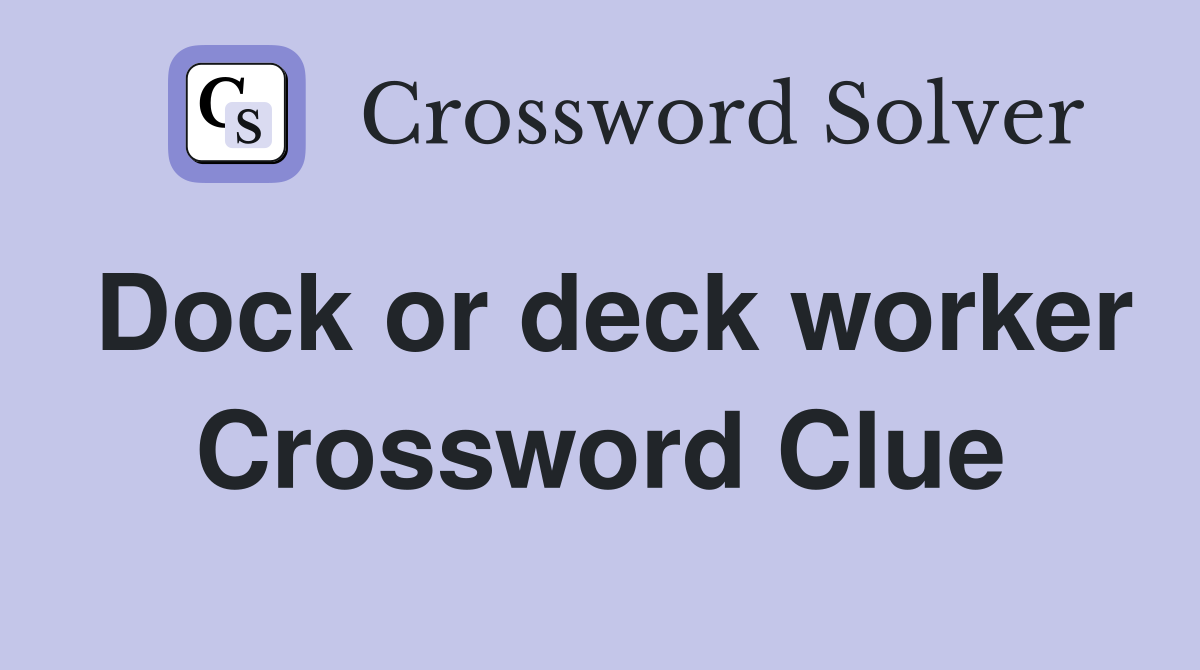 Dock or deck worker Crossword Clue