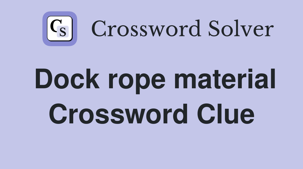 Dock rope material Crossword Clue