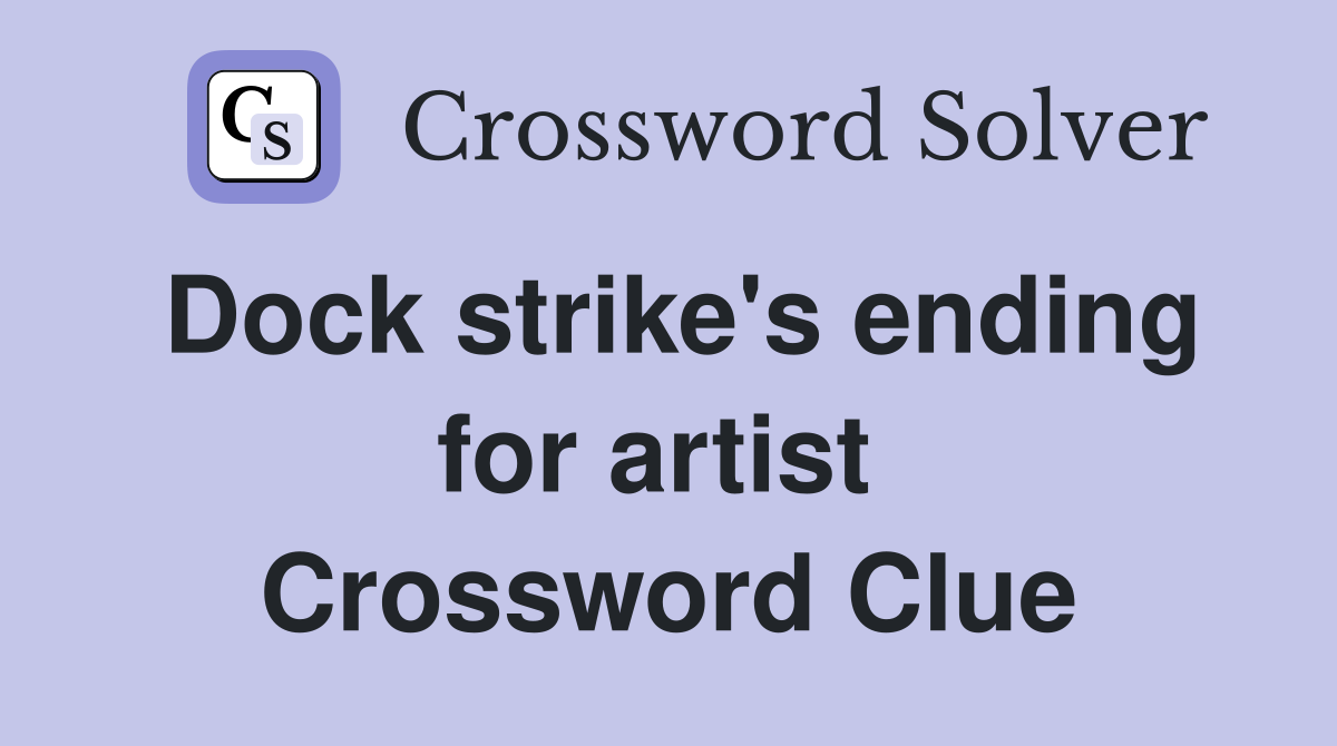 Dock strike's ending for artist  Crossword Clue