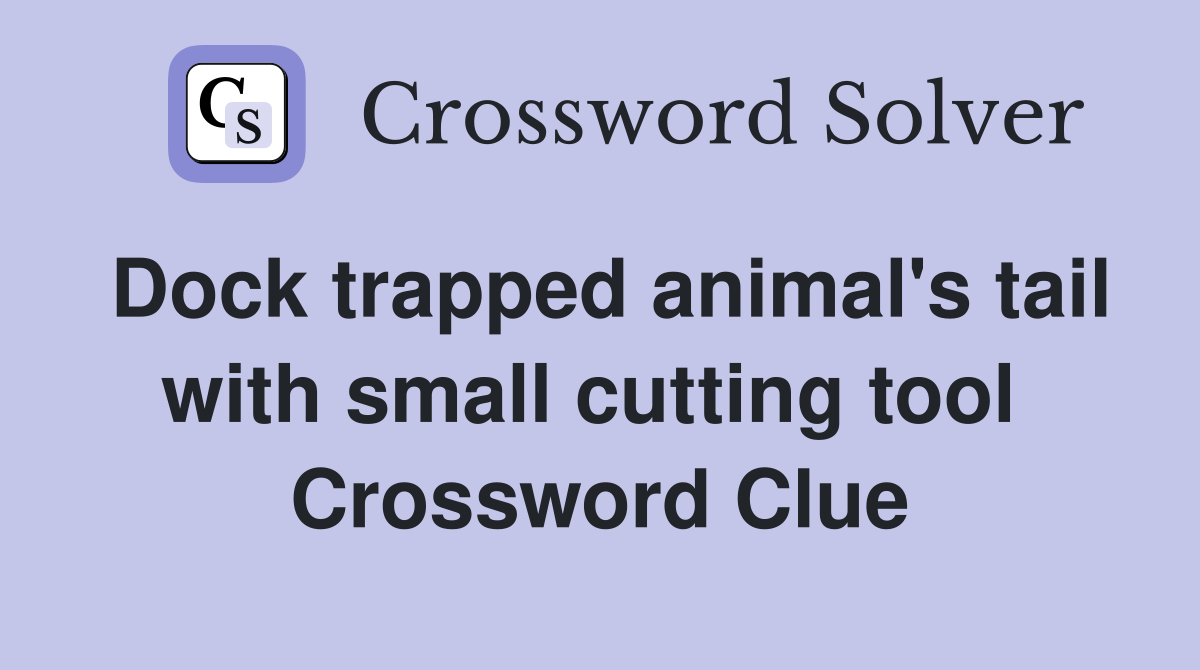 Dock trapped animal's tail with small cutting tool  Crossword Clue