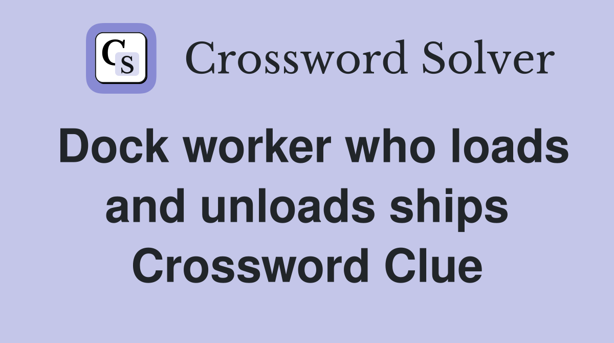 Dock worker who loads and unloads ships Crossword Clue
