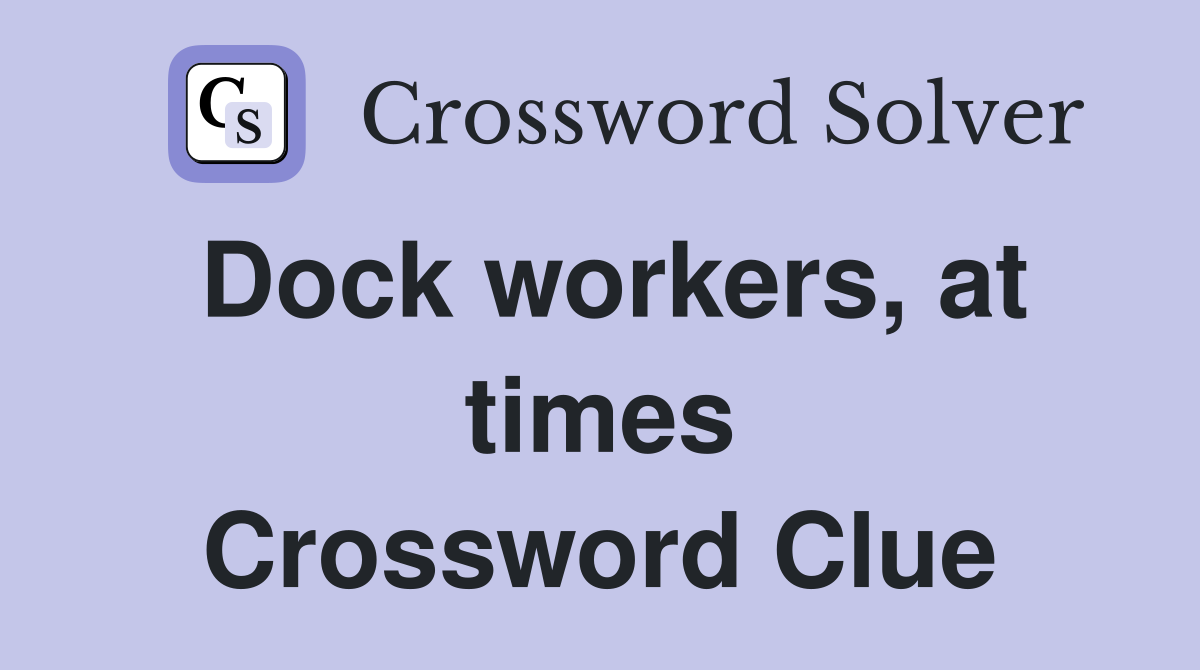 Dock workers, at times Crossword Clue
