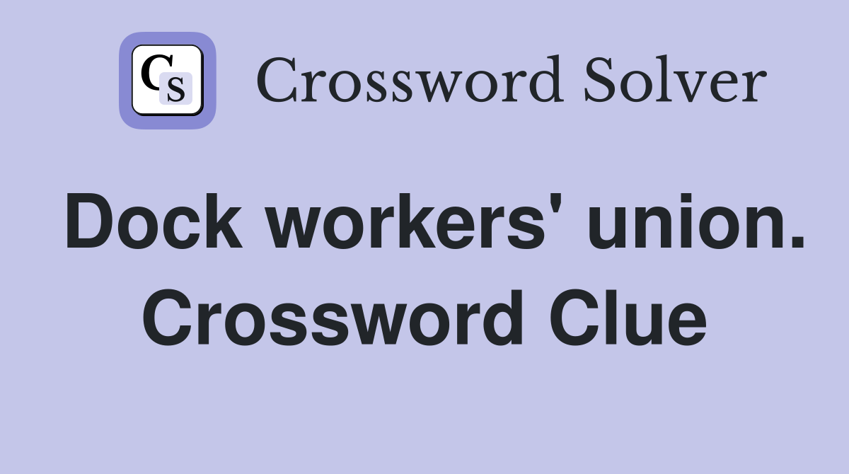 Dock workers' union. Crossword Clue