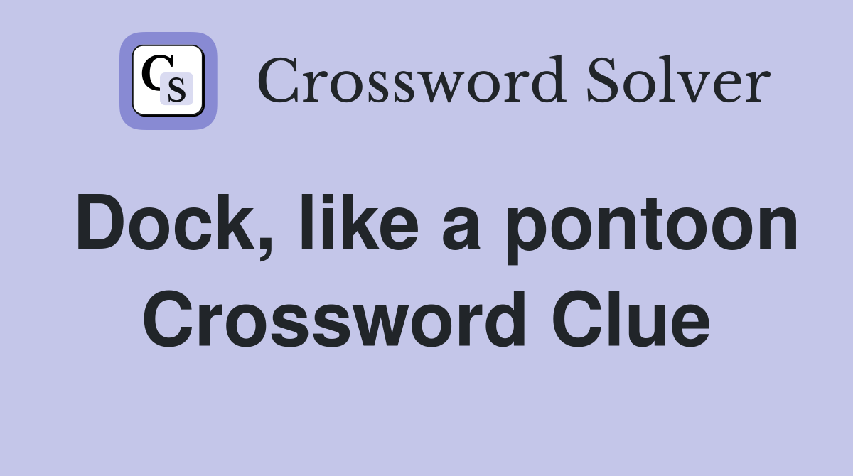 Dock, like a pontoon Crossword Clue