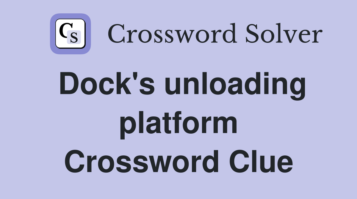 Dock's unloading platform Crossword Clue