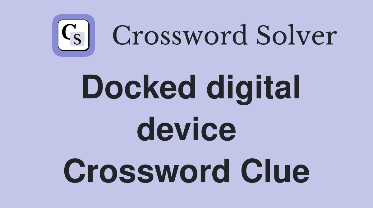 Docked digital device Crossword Clue