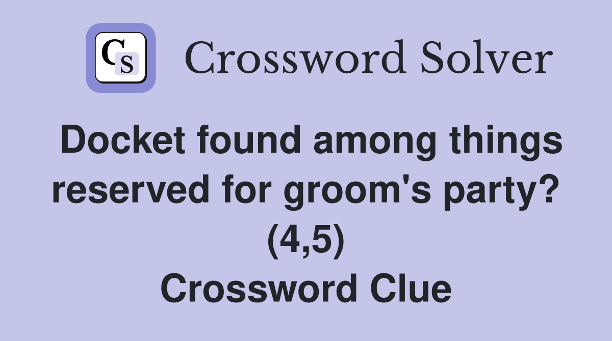 Docket found among things reserved for groom's party? (4,5) Crossword Clue