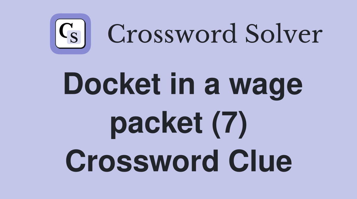 Docket in a wage packet (7) Crossword Clue
