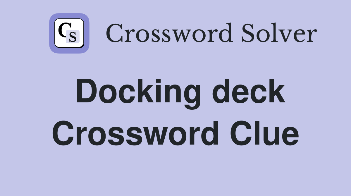 Docking deck Crossword Clue