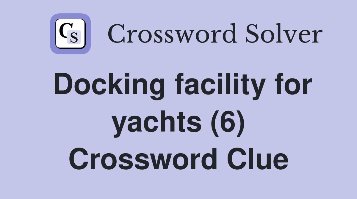 Docking facility for yachts (6) Crossword Clue