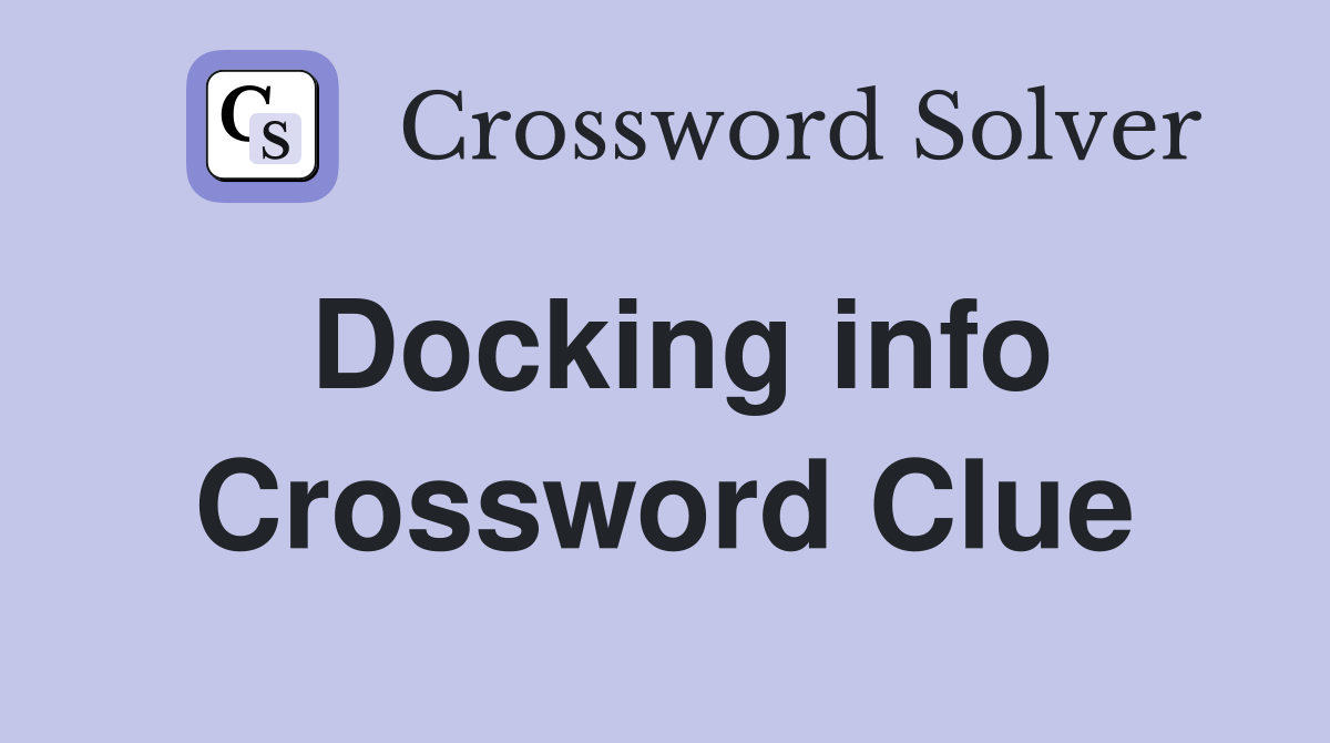 Docking info Crossword Clue