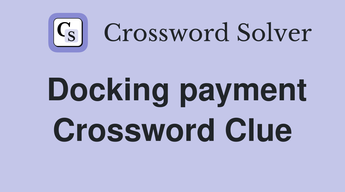 Docking payment Crossword Clue