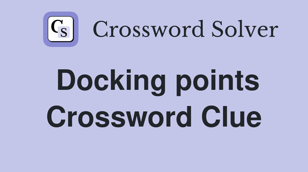 Docking points Crossword Clue