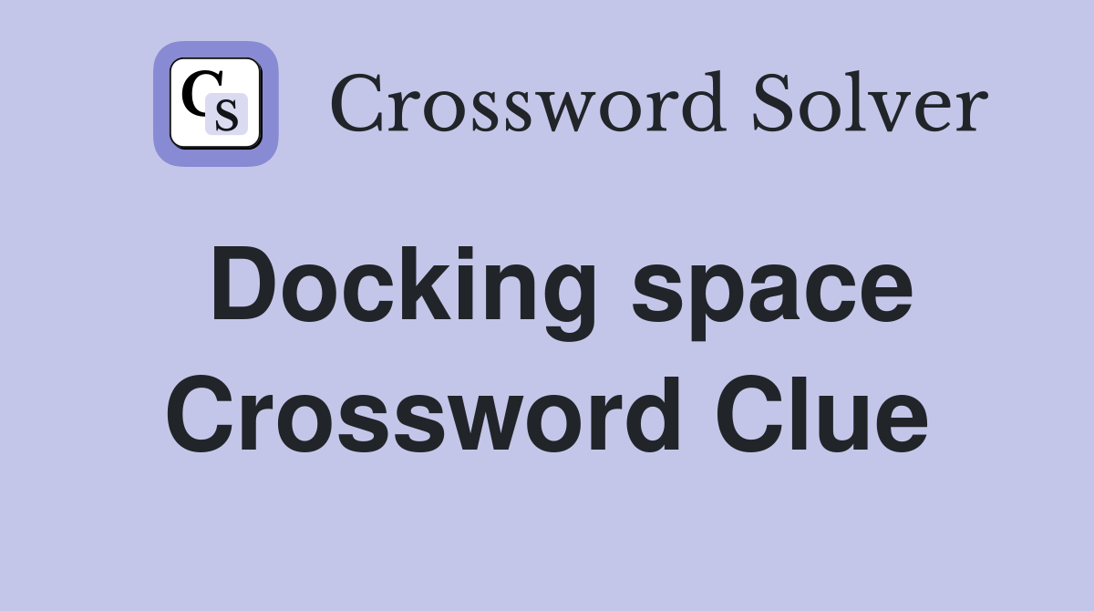Docking space Crossword Clue
