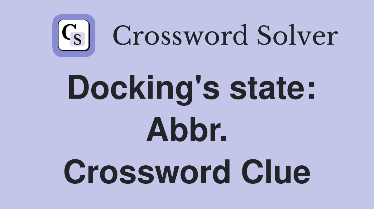 Docking's state: Abbr. Crossword Clue