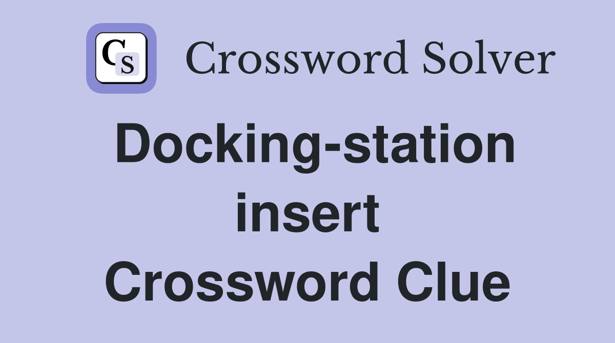 Docking-station insert Crossword Clue