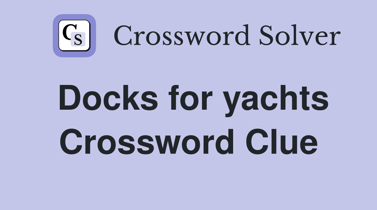 Docks for yachts Crossword Clue